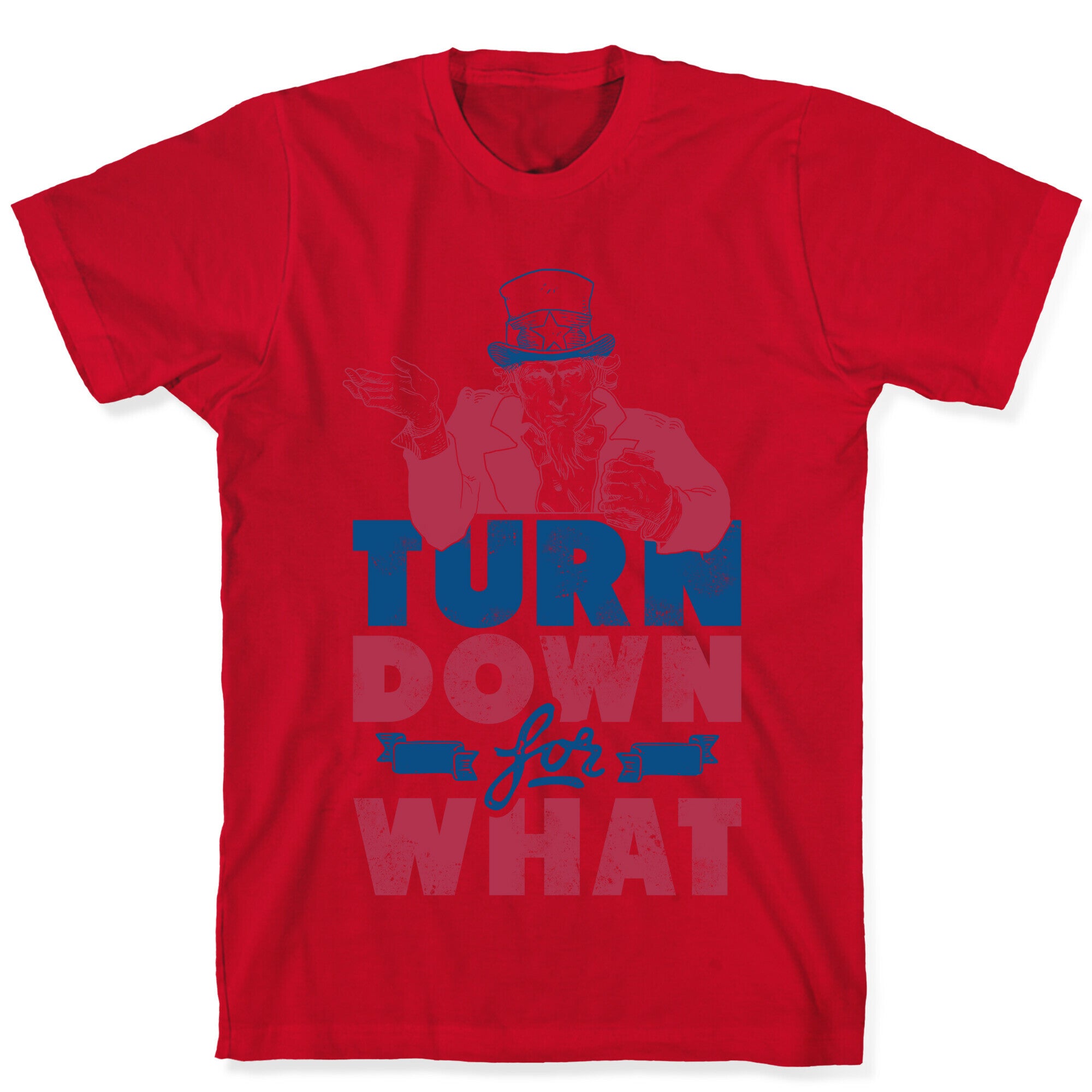 Turn Down For What Uncle Sam T-Shirt